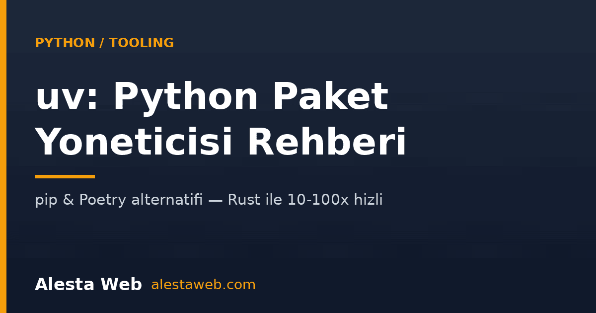 uv Python Paket Yöneticisi Rehberi 2026: pip ve Poetry'ye Rust Tabanlı Hızlı Alternatif