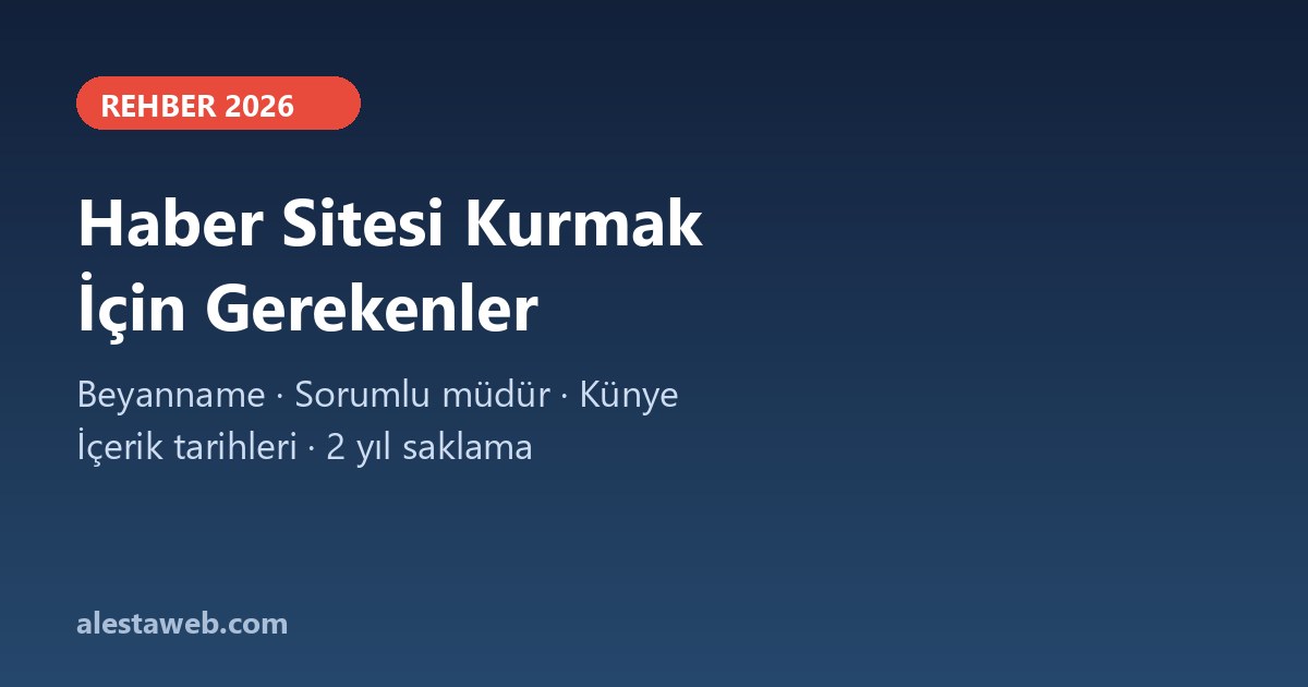 Haber Sitesi Kurmak İçin Gerekenler: İzin, Beyanname ve Künye (2026)