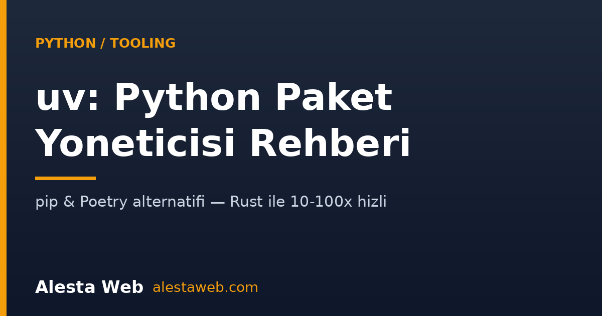 uv Python Paket Yöneticisi Rehberi 2026: pip ve Poetry'ye Rust Tabanlı Hızlı Alternatif